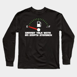 Cannot talk with an empty stomach Long Sleeve T-Shirt